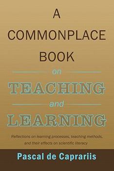 Paperback A Commonplace Book on Teaching and Learning: Reflections on learning processes, teaching methods, and their effects on scientific literacy Book