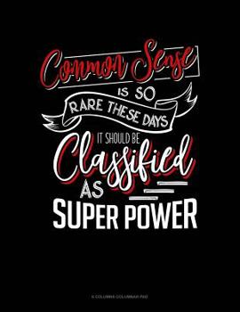 Paperback Common Sense Is So Rare These Days, It Should Be Classified As A Super Power: 6 Columns Columnar Pad Book