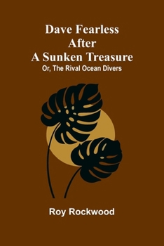 Dave Fearless after a sunken treasure: or, The rival ocean divers