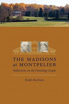 Paperback The Madisons at Montpelier: Reflections on the Founding Couple Book