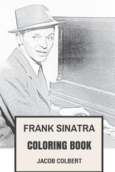Frank Sinatra Coloring Book: American Best-Selling Artist of All Time and Best Showman Inspired Adult Coloring Book