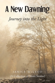 A New Dawning: Journey into the Light (A Collection of Short Stories)