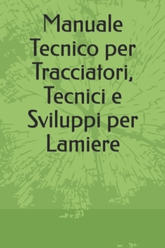 Paperback Manuale Tecnico per Tracciatori, Tecnici e Sviluppi per Lamiere [Italian] Book