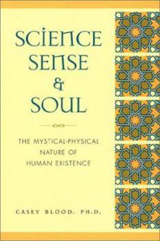 Paperback Science, Sense and Soul: The Mystical-Physical Nature of Human Existence Book