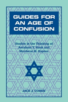 Paperback Guides for an Age of Confusion: Studies in the Thinking of Avraham Y. Kook and Mordecai M. Kaplan Book