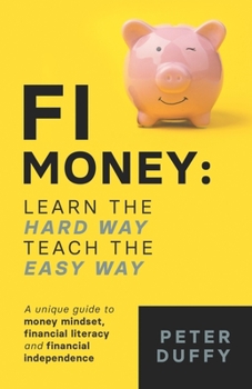 Paperback FI Money: Learn the hard way, teach the easy way: A unique guide to money mindset, financial literacy and financial independence Book