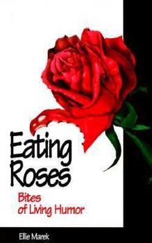 Paperback Eating Roses: Bites of Living Humor Book