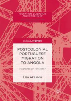 Paperback Postcolonial Portuguese Migration to Angola: Migrants or Masters? Book