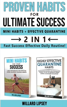 Paperback PROVEN HABITS FOR ULTIMATE SUCCESS (MINI HATOMICS HABITS + EFFECTIVE QUARANTINE ROUTINE) - 2 in 1: Fast Success Effective Daily Routine! Change your L Book