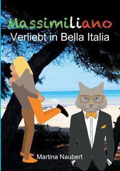 Paperback Massimiliano Verliebt in Bella Italia: Humorvolle deutsch-italienische Liebeskomödie in Italien mit Geist, Witz und Kater [German] Book