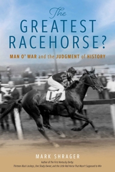 Paperback The Greatest Racehorse?: Man O' War and the Judgment of History Book
