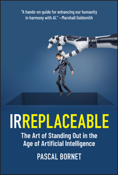 Hardcover Irreplaceable: The Art of Standing Out in the Age of Artificial Intelligence Book