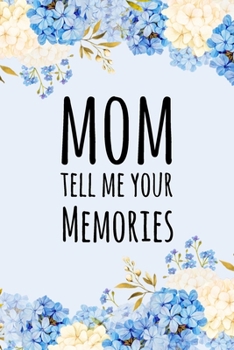 Paperback Mom Tell Me Your Memories: Prompted Questions Keepsake Mini Autobiography Floral Notebook/Journal Book