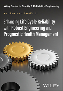 Hardcover Enhancing Life Cycle Reliability with Robust Engineering and Prognostic Health Management (Quality and Reliability Engineering Series) Book
