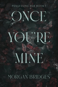 Once You're Mine: A Dark Stalker Romance (Possessing Her) - Book #1 of the Possessing Her