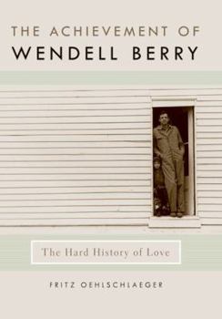 Hardcover The Achievement of Wendell Berry: The Hard History of Love Book