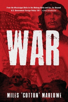 War: From the Mississippi Delta to the Mekong Delta and Far, Far Beyond U.S. Government Foreign Policy 101- a Brief Introduction