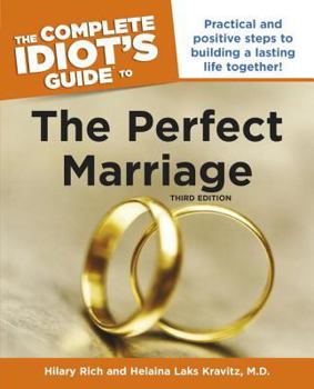 Paperback The Complete Idiot's Guide to the Perfect Marriage, 3rd Edition: Practical and Positive Steps to Building a Lasting Life Together! Book