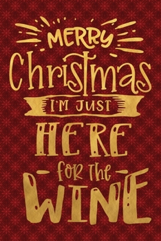 Paperback Merry Christmas I'm Just Here For The Wine: Funny Lined Notebook for Red Christmas Wine Party Book