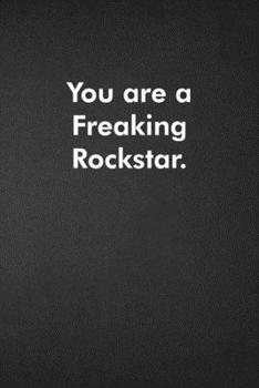 You are a Freaking Rockstar.: Blank Lined Journal Coworker Notebook Funny Office Sarcastic Joke, Humor Journal, Original Gag Gift ... Retirement, Secret Santa or Christmas