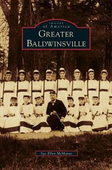 Greater Baldwinsville (Images of America: New York) - Book  of the Images of America: New York