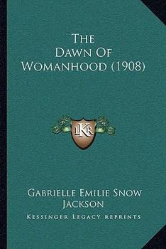 Paperback The Dawn Of Womanhood (1908) Book