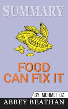 Summary of Food Can Fix It: The Superfood Switch to Fight Fat, Defy Aging, and Eat Your Way Healthy by Mehmet C. Oz