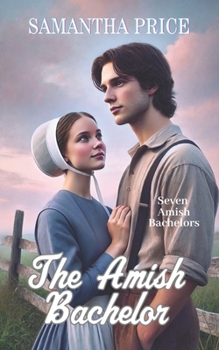 The Amish Bachelor - Book #1 of the Seven Amish Bachelors