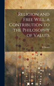 Hardcover Religion and Free Will, a Contribution to the Philosophy of Values Book