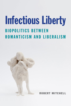 Paperback Infectious Liberty: Biopolitics Between Romanticism and Liberalism Book