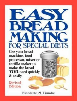 Paperback Easy Breadmaking for Special Diets: Use Your Bread Machine, Food Processor, Mixer, or Tortilla Maker to Make the Bread You Need Quickly and Easily Book