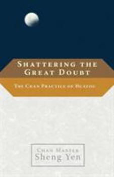 Paperback Shattering the Great Doubt: The Chan Practice of Huatou Book