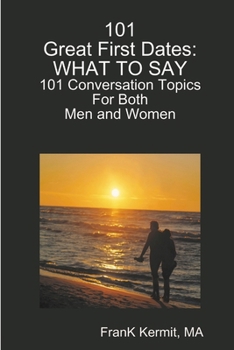 Paperback 101 Great First Dates: What To Say: 101 Conversation Topics Book