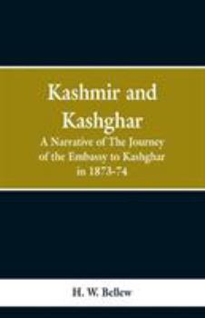 Paperback Kashmir and Kashgar: A narrative of the journey of the embassy to Kashgar in 1873-74 Book
