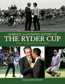 Hardcover Complete Illustrated History of the Ryder Cup: Golf's Greatest Drama Book