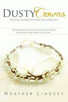 Paperback Dusty Crowns: eliminating the distractions and becoming the woman God called you to be Book