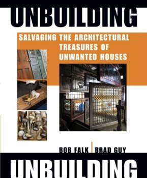 Hardcover Unbuilding: Salvaging the Architectural Treasures of Unwanted Book