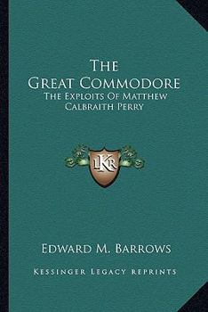 Paperback The Great Commodore: The Exploits Of Matthew Calbraith Perry Book