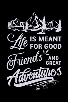 Paperback Life is Meant for Good Friends and Great Adventures: Hiking Planner Notebook- Complete Notebook Record of Your Hikes - Hiking Log Book 6" x 9" 100 pag Book