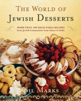 Hardcover The World of Jewish Desserts: More Than 300 Delectable Recipes from Jewish Communities from Alsace to India Book