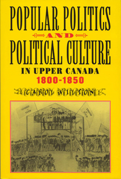 Hardcover Popular Politics and Political Culture in Upper Canada, 1800-1850 Book