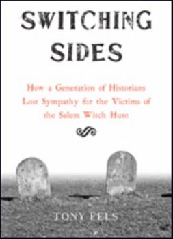 Paperback Switching Sides: How a Generation of Historians Lost Sympathy for the Victims of the Salem Witch Hunt Book