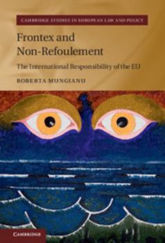 Frontex and Non-Refoulement: The International Responsibility of the Eu - Book  of the Cambridge Studies in European Law and Policy