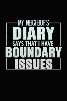 My Neighbors Diary Says That I have Boundary Issues: Bitchy Smartass Quotes - Funny Gag Gift for Work or Friends -  Cornell Notebook For School or Office