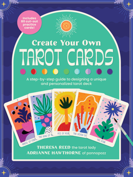 Paperback Create Your Own Tarot Cards: A Step-By-Step Guide to Designing a Unique and Personalized Tarot Deck-Includes 80 Cut-Out Practice Cards! Book