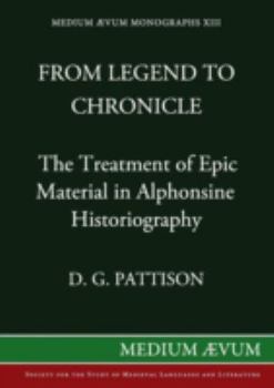 Paperback From Legend to Chronicle: The Treatment of Epic Material in Alphonsine Historiography Book