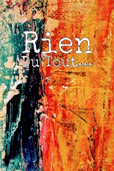 Rien du tout : Carnet De Notes: Ou Journal Intime | Cadeau original pour homme femme papa maman garçon fille sœur frère Anniversaire Noël | l'idée est ... Format (15.24 x 22.86 cm) (French Edition)