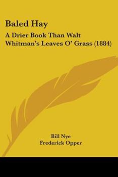 Paperback Baled Hay: A Drier Book Than Walt Whitman's Leaves O' Grass (1884) Book