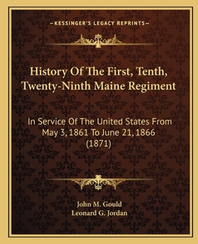 Paperback History Of The First, Tenth, Twenty-Ninth Maine Regiment: In Service Of The United States From May 3, 1861 To June 21, 1866 (1871) Book