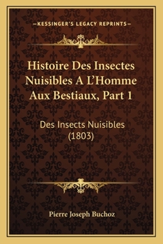 Histoire Des Insectes Nuisibles A L'Homme Aux Bestiaux, Part 1: Des Insects Nuisibles (1803)